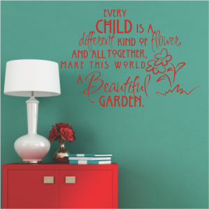 Every child is a different kind of
flower, and all together, make this world
a beautiful garden.