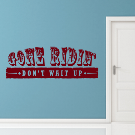 Gone Ridin’
Don't wait up