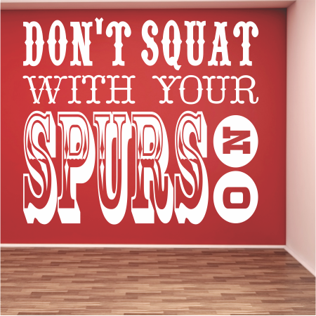 Don’t Squat with your Spurs On