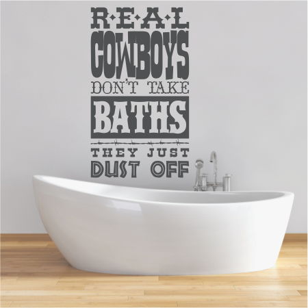 Real Cowboys Don’t Take
Baths, They just dust off