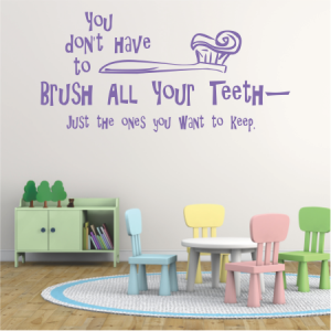 You don’t have to brush all your teeth -
Just the ones you want to keep.