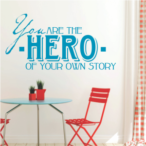 You are the Hero of your own story